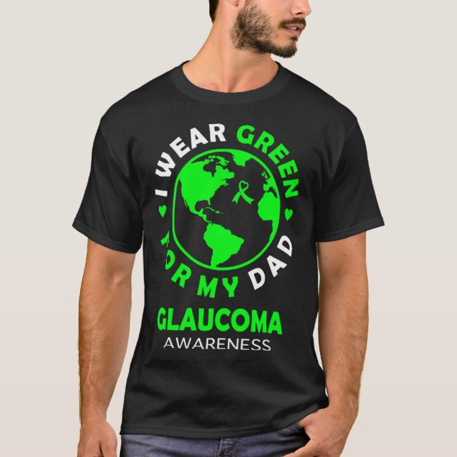 I wear GREEN for my DAD GLAUCOMA Awareness T-Shirt (Front)
