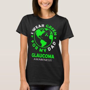 I wear GREEN for my DAD GLAUCOMA Awareness T-Shirt