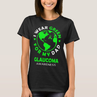 I wear GREEN for my DAD GLAUCOMA Awareness T-Shirt