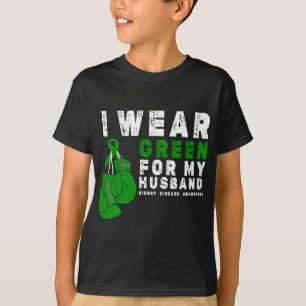 I Wear Green For My Husband ney Disease Awareness  T-Shirt