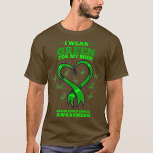 I Wear Green For My Mom Gallbladder Cancer Awarene T-Shirt