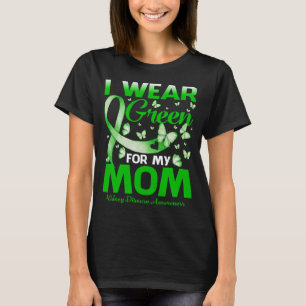 I Wear Green For My Mom Kidney Disease Awareness T-Shirt