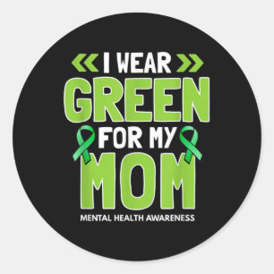 I Wear Green For My Mom - Mental Health Awareness Classic Round Sticker