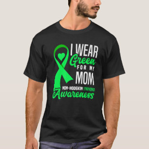 I Wear Green For My Mom Non-Hodgkin Lymphoma Aware T-Shirt