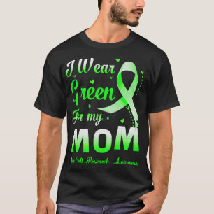 I Wear Green For My Mom Stem Cell Research Awarene T-Shirt