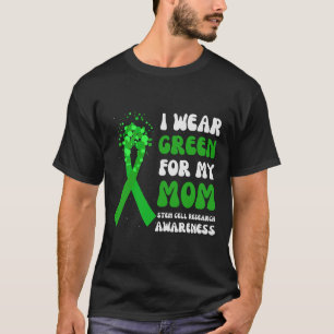 I Wear Green For My Mom Stem Cell Research Awarene T-Shirt