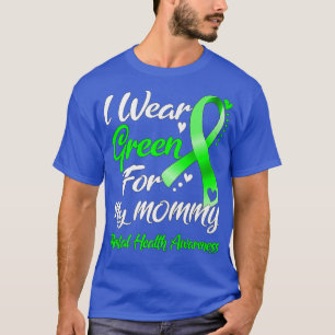 I Wear Green For My Mommy Mental Health Awareness2 T-Shirt