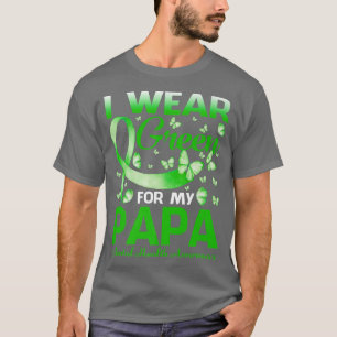 I Wear Green For My Papa Mental Health Awareness B T-Shirt