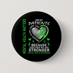 I Wear Green For My Patients Mental Health S Aware 2 Inch Round Button