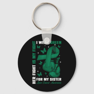 I Wear Green For My Sister Liver Cancer Awareness  Keychain