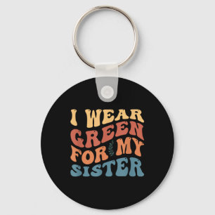 I Wear Green For My Sister Mental Health Awareness Keychain