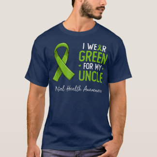 I wear green for my Uncle mental health awareness  T-Shirt
