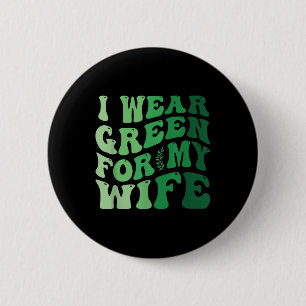 I Wear Green For My Wife Mental Health Awareness G 2 Inch Round Button