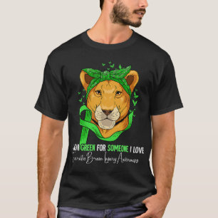 I WEar Green For Someone I Love Traumatic Brain In T-Shirt