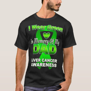 I Wear Green In Memory Of My Dad Liver Cancer Awar T-Shirt
