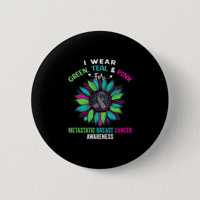 I Wear Green Teal Pink For Metastatic Breast 2 Inch Round Button (Front)