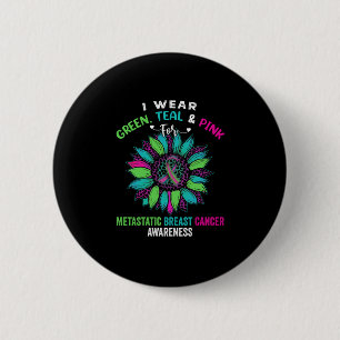 I Wear Green Teal Pink For Metastatic Breast 2 Inch Round Button