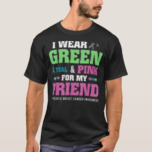 I Wear Green Teal Pink For My Friend Metastatic Br T-Shirt