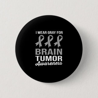 I Wear Grey For Brain Tumour Awareness 2 Inch Round Button