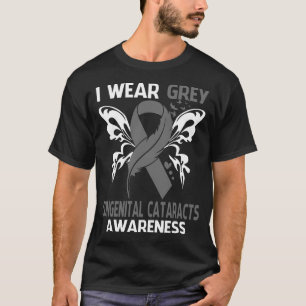 I Wear Grey For CONGENITAL CATARACTS Awareness T-Shirt