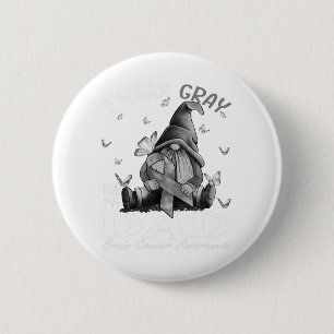 I Wear Grey For My Dad Brain Cancer Awareness 2 Inch Round Button