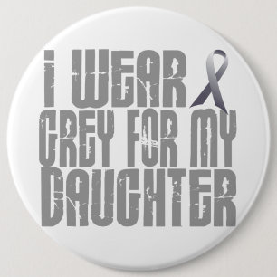 I Wear Grey For My DAUGHTER 16 6 Inch Round Button