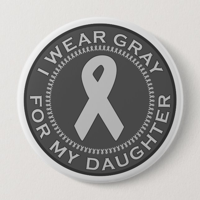 I Wear Grey For My Daughter 4 Inch Round Button (Front)