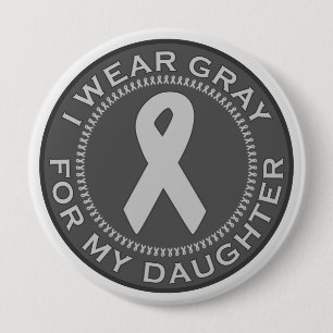 I Wear Grey For My Daughter 4 Inch Round Button