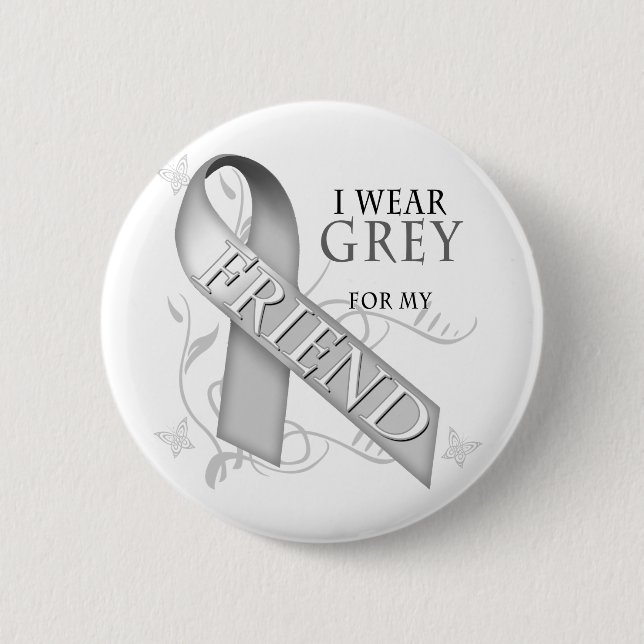 I Wear Grey for my Friend 2 Inch Round Button (Front)