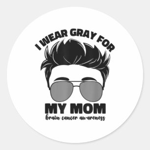 I Wear Grey For My Mom Brain Cancer Awareness Men  Classic Round Sticker