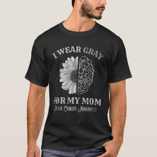 I Wear Grey For My Mom Brain Cancer Awareness T Sh T-Shirt