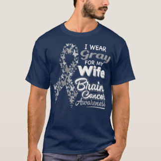 I wear Grey for my Wife - Brain Cancer Awareness s T-Shirt
