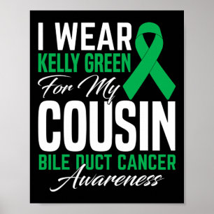 I Wear Kelly Green For My Cousin Bile Duct Cancer  Poster