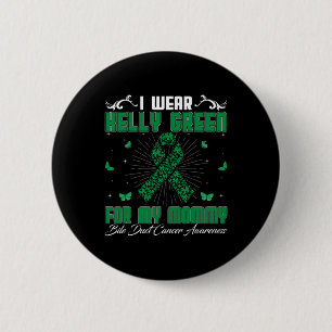 I Wear Kelly Green For My Mommy Bile Duct Cancer A 2 Inch Round Button