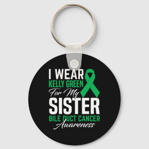 I Wear Kelly Green For My Sister Bile Duct Cancer Keychain