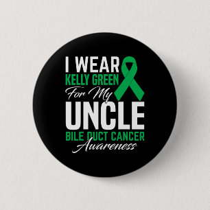 I Wear Kelly Green For My Uncle Bile Duct Cancer A 2 Inch Round Button