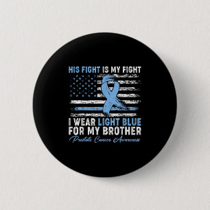 I Wear Light Blue For My Brother Prostate Cancer A 2 Inch Round Button