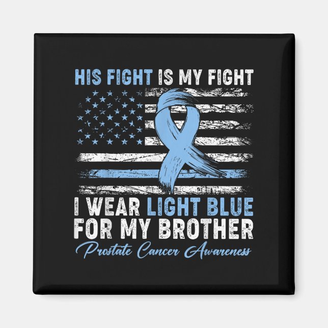 I Wear Light Blue For My Brother Prostate Cancer A Magnet (Front)