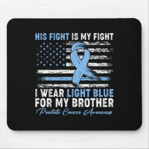 I Wear Light Blue For My Brother Prostate Cancer A Mouse Pad