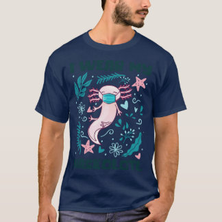 I Wear My Maskolotl T-Shirt