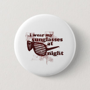 I Wear My Sunglasses At Night 2 Inch Round Button