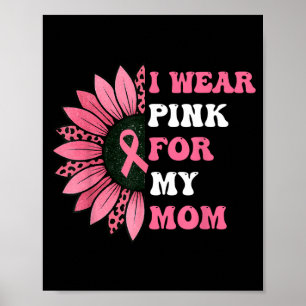 I Wear nk for My mom nk Ribbon Suowers Poster