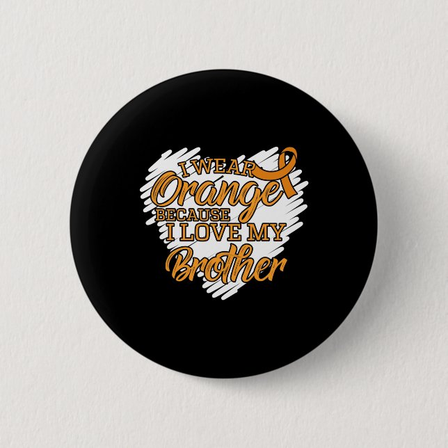 I Wear Orange Because I Love My Brother  2 Inch Round Button (Front)