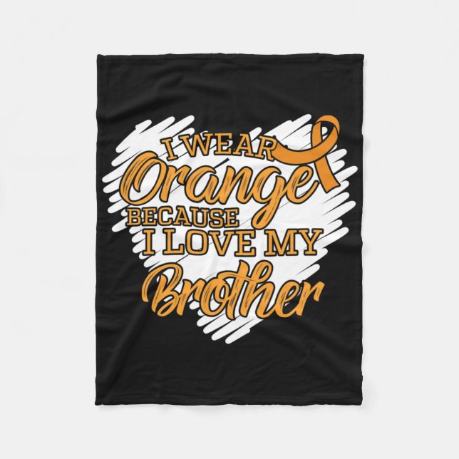 I Wear Orange Because I Love My Brother Leukaemia  Fleece Blanket (Front)
