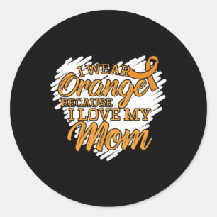 I Wear Orange Because I Love My Mom for Leukaemia  Classic Round Sticker