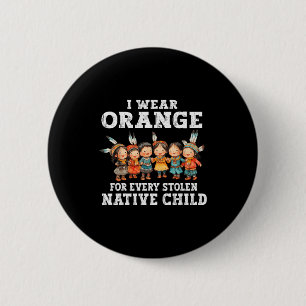 I Wear Orange For Every American Native Child Indi 2 Inch Round Button