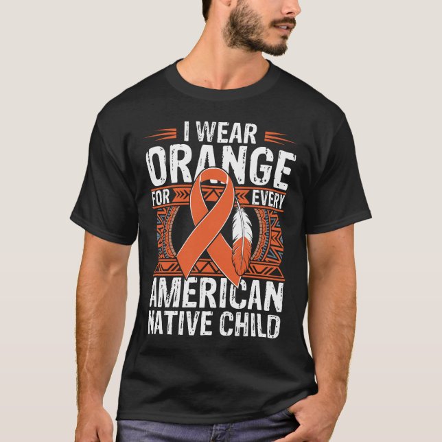 I Wear Orange For Every American Native Child T-Shirt (Front)