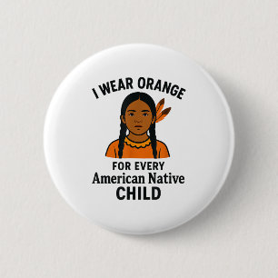 I Wear Orange For Every Native American Child Unit 2 Inch Round Button