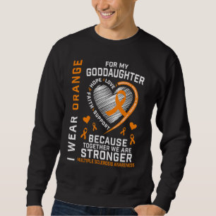 I Wear Orange For Goddaughter Multiple Sclerosis A Sweatshirt