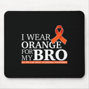 I Wear Orange For My Bro So We Can Beat Leukaemia Mouse Pad